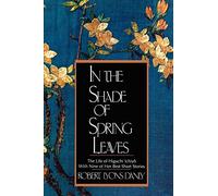 In The Shade Of Spring Leaves: The Life Of Higuchi Ichiyo, With Nine Of Her Best Stories