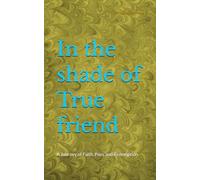 In the shade of True friend: A Journey of Faith, Pain, and Redemption
