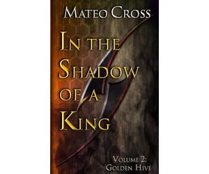 In the Shadow of a King, Vol 2: Golden Hive