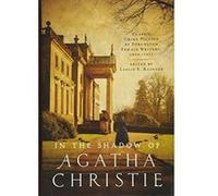 In the Shadow of Agatha Christie - Classic Crime Fiction by Forgotten Female Writers: 1850-1917 - [Version Originale] Inconnu (Auteur)