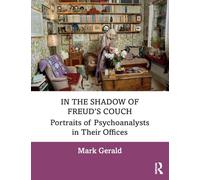 Mark Gerald – In the Shadow of Freud’s Couch: Portraits of Psychoanalysts in Their Offices – Broché