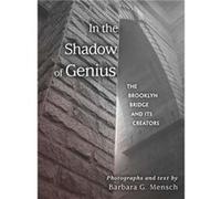 In the Shadow of Genius: The Brooklyn Bridge and Its Creators