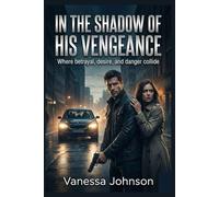 IN THE SHADOW OF HIS VENGEANCE: Where betrayal, desire, and danger collide