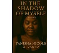 IN THE SHADOW OF MYSELF- A MEMOIR