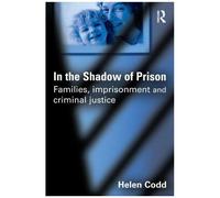 In The Shadow Of Prison: Families, Imprisonment And Criminal Justice