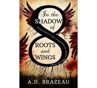 In the Shadow of Roots and Wings - A. D. Brazeau - Inkspell Publishing LLC - ebook (ePub) - Livre
