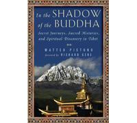 In the Shadow of the Buddha: Secret Journeys, Sacred Histories, and Spiritual Discovery in Tibet