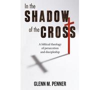 In The Shadow of the Cross: A Biblical Theology of Persecution and Discipleship (GS Media)