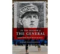 In the Shadow of the General: Modern France and the Myth of De Gaulle