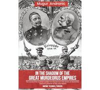 In the Shadow of the Great Murderous Empires: The novel of the Austrian soldier from Bucovina in the straits of World War I and as a prisoner in Italy and Siberia