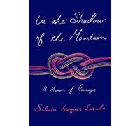 In the Shadow of the Mountain: A Memoir of Courage