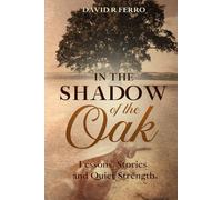 In the Shadow of the Oak: A Memoir Blending Memory, Myth, and a Father's Legacy