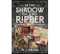 In the Shadow of the Ripper How Forensic Science Failed to Catch Jack - M.J. Trow - Pen and Sword True Crime - ebook (ePub) - Livre