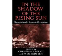 In the Shadow of the Rising Sun: Shanghai under Japanese Occupation