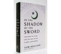 In the Shadow of the Sword: The Birth of Islam and the Rise of the Global Arab Empire