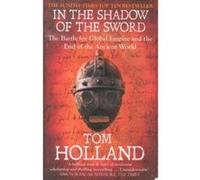 In The Shadow Of The Sword: The Battle for Global Empire and the End of the Ancient World
