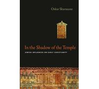 In the Shadow of the Temple: Jewish Influences on Early Christianity