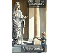 In the Shadow of the Virgin: The History of the Sanctuary of Madonna di Caravaggio: Sacred Compass: The Light Of Modern Catholicism Vol.48