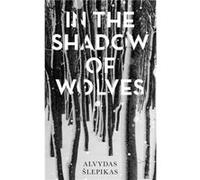 In the Shadow of Wolves by Alvydas Slepikas Alvydas Slepikas (Auteur)