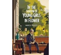 In the Shadow of Young Girls in Flower (In Search of Lost Time Vol. 2): A New Translation