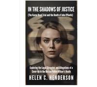 In the Shadows of Justice (The Karen Read Trial and the Death of John O’Keefe): Exploring the Legal Struggles and Allegations of a Cover-Up in the Boston Police Officer’s Death