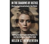 In the Shadows of Justice (The Karen Read Trial and the Death of John O’Keefe): Exploring the Legal Struggles and Allegations of a Cover-Up in the Boston Police Officer’s Death