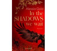 In the Shadows we wait Roman | Band 1 der spicy Dark-Romantasy-Dilogie mit Slow Burn - Alessia Gold - Knaur eBook - ebook (ePub) - Livre