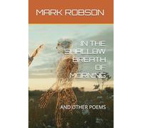 IN THE SHALLOW BREATH OF MORNING: AND OTHER POEMS
