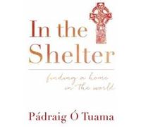 In the Shelter by Padraig O Tuama Inconnu (Auteur)