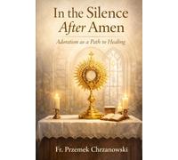 In the silence after amen: Adoration as Path to Healing