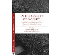 In the Society of Fascists: Acclamation, Acquiescence, and Agency in Mussolini's Italy