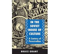 In the Soviet House of Culture: A Century of Perestroikas