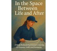 In the space between life and after: A body removal technician journey of purpose, faith and humanity.