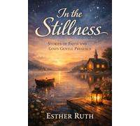 In the Stillness: Stories of Faith and God's Gentle Presence