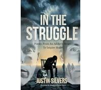 In The Struggle: POEMS FROM AN ADDICT'S HEART TO INSPIRE HOPE