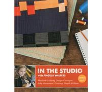 In the Studio With Angela Walters: Machine-quilting Design Concepts , Add Movement, Contrast, Depth & More