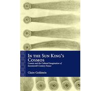 In the Sun King's Cosmos: Comets and the Cultural Imagination of Seventeenth-century France