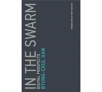 In The Swarm Byung - Chul Professor Han, Universitat Der Kunste Berlin (Auteur)
