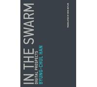 In The Swarm Byung - Chul Professor Han, Universitat Der Kunste Berlin (Auteur)