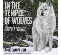 In the Temple of Wolves: A Winter's Immersion in Wild Yellowstone