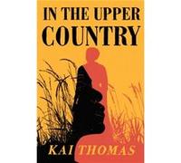 In the Upper Country by Kai Thomas Kai Thomas (Auteur)