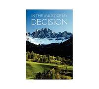 In The Valley Of My Decision