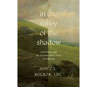 In the Valley of the Shadow Grief, Faith, and the Transformative Work of Suffering - Amy C.L. Kulbok - Harvest House Publishers - ebook (ePub) - Livre