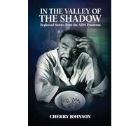 IN THE VALLEY OF THE SHADOW Neglected Stories from the AIDS Pandemic