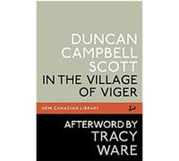 In the Village of the Viger, New Canadian Library Series Duncan Campbell Scott, Tracy (AFT) Ware (Auteur)