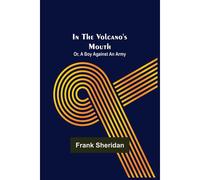 In The Volcano's Mouth; Or, A Boy Against An Army