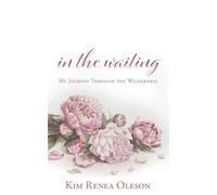 In the Waiting: My Journey Through the Wilderness