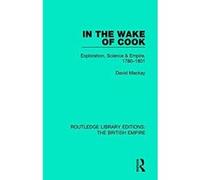 In the Wake of Cook: Exploration, Science and Empire, 1780-1801: Volume 3 (Routledge Library Editions: The British Empire) - [Version Originale] Inconnu (Auteur)