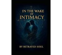 IN THE WAKE OF INTIMACY: Where soul ties linger and healing begins