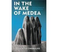 In the Wake of Medea by Juliette Cherbuliez Juliette Cherbuliez (Auteur)